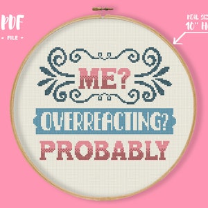 Puede incluir: Patrón de punto de cruz para un aro de 25,4 cm de diámetro con el texto "ME? OVERREACTING? PROBABLY" en azul y rosa con un adorno floral sobre el texto.