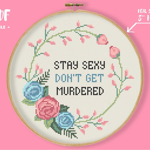 Stay Sexy Cross Stitch Pattern, Murder Embroidery Subversive Floral Xstitch DIY Craft Sassy Snarky