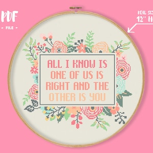 All I Know Is One Of Us Is Right And The Other Is You Cross Stitch Pattern, Floral Border Sarcastic Embroidery Subversive Pattern Funny Text