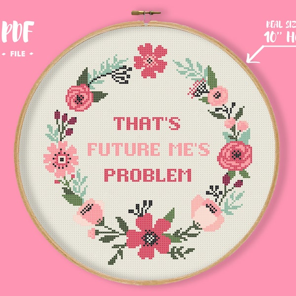 Future Me’s Problem Cross Stitch Pattern, Subversive Embroidery, Funny Quote Text in Floral Wreath Needlework, Sassy Xstitch Chart