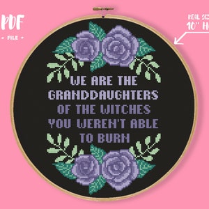 We Are The Granddaughters Of The Witches You Weren&#39;t Able to Burn Cross Stitch Pattern, Witchy Embroidery, Halloween Decor, Gothic Quote