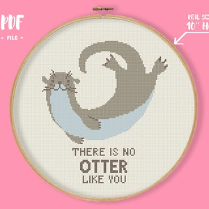 May include: A cross-stitch pattern featuring a cartoon otter with the text "There is no otter like you" in a 10-inch hoop.