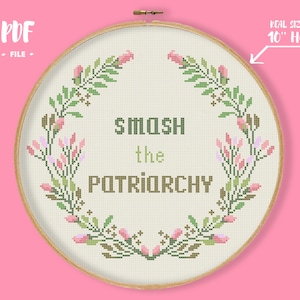 May include: A cross-stitch pattern featuring a floral wreath with the text "Smash the Patriarchy" in a 10-inch hoop.