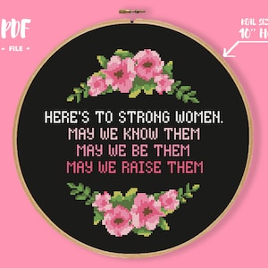Here&#39;s To Strong Women. May We Know Them. May We Be Them. May We Raise Them. Cross Stitch Pattern, Feminism Embroidery, Subversive Xstitch