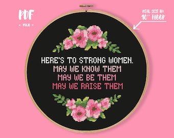 Here's To Strong Women. May We Know Them. May We Be Them. May We Raise Them. Cross Stitch Pattern, Feminism Embroidery, Subversive Xstitch