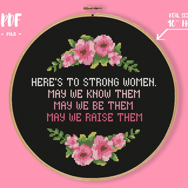 Here's To Strong Women. May We Know Them. May We Be Them. May We Raise Them. Cross Stitch Pattern, Feminism Embroidery, Subversive Xstitch