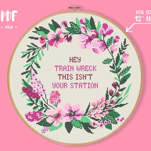 Hey Train Wreck This Isn't Your Station Cross Stitch Pattern, subversive pdf Snarky embroidery, Funny Gift Idea, Sarcastic Xstitch