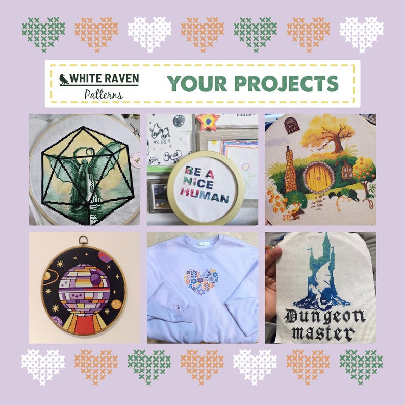 May include: A collage of cross-stitch projects, including a geometric dragon, a round frame with "Be a Nice Human", a Hobbit house, a Death Star, a floral heart on a light blue shirt, and a "Dungeon Master" design. The image includes the text "White Raven Patterns" and "Your Projects".