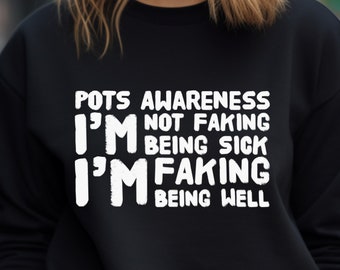 POTS Syndrome Sweatshirt, I'm Not Faking, Dysautonomia Syndrome, POTS Awareness, Postural Orthostic Tachycardia, Chronic Illness, POTSIE