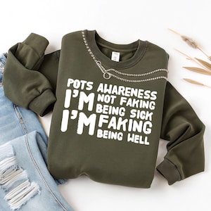 POTS Syndrome Awareness Sweatshirt, Dysautonomia Shirt, Not Faking Being Sick, Chronic Illness Support, POTSIE Shirt, Syncope Sweat Shirt