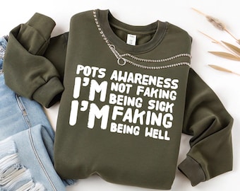 POTS Syndrome Awareness Sweatshirt, Dysautonomia Shirt, Not Faking Being Sick, Chronic Illness Support, POTSIE Shirt, Syncope Sweat Shirt