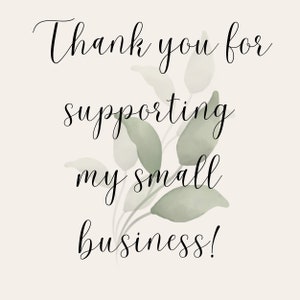 May include: Thank you for supporting my small business! The text is written in a black cursive font against a light beige background with a watercolour illustration of green leaves.