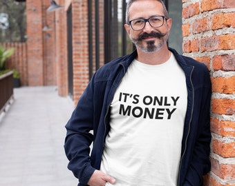 It's Only Money Shirt, Fun Gift for Investors and Traders
