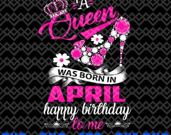 Download A Queen Was Born In April Happy Birthday To Me Tiara Heel ...