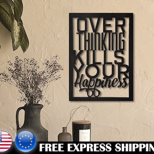 Overthinking Kills Your Happiness - Metal Wall Art Quote Wall Sign Office Wall Art Living Room Decor Housewarming