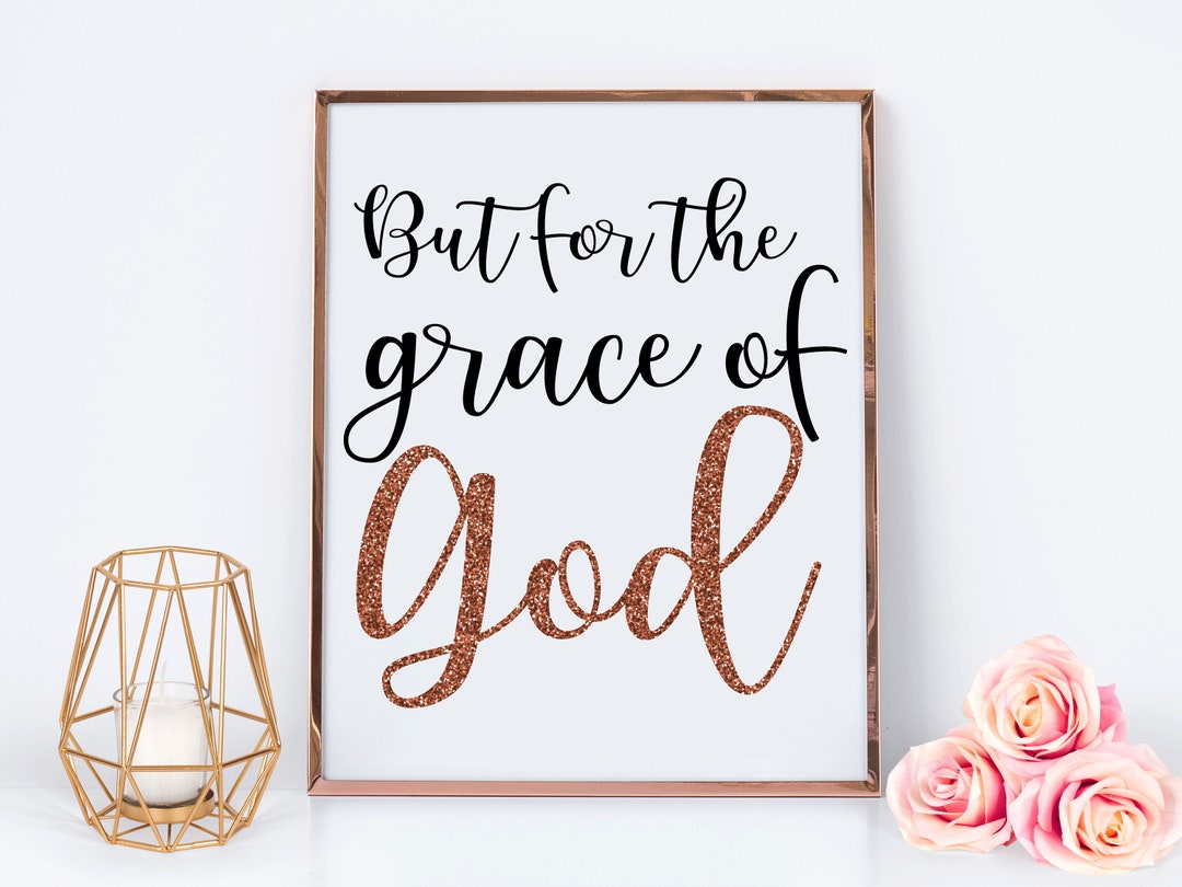 But for the Grace of God Rose Gold Sign | Rosegold Grace of God ...
