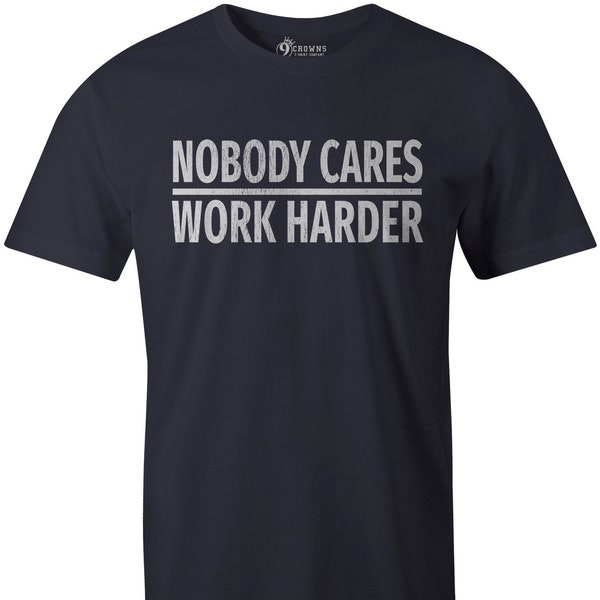 9 Crowns Tees Nobody Cares Work Harder Funny Grumpy Graphic T-Shirt