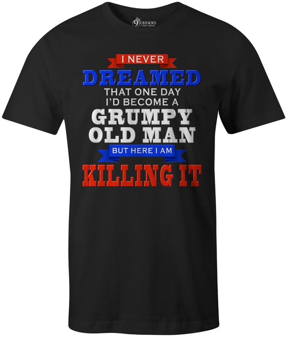 9 Crowns Tees Men's Grumpy Old Man Funny Sarcastic T-shirt | Etsy