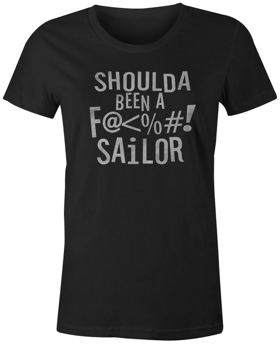 Shoulda Been A F#$'@! Sailor T-Shirt Shoulda Been A F#$'@! Sailor T-Shirt