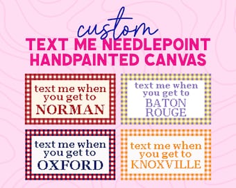 Text Me When - Custom Handpainted Needlepoint Canvas, College, Hometown, Housewarming, Travel, Sorority Canvas, Personalized