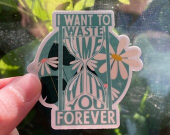 I Want To Waste Time With You Sticker