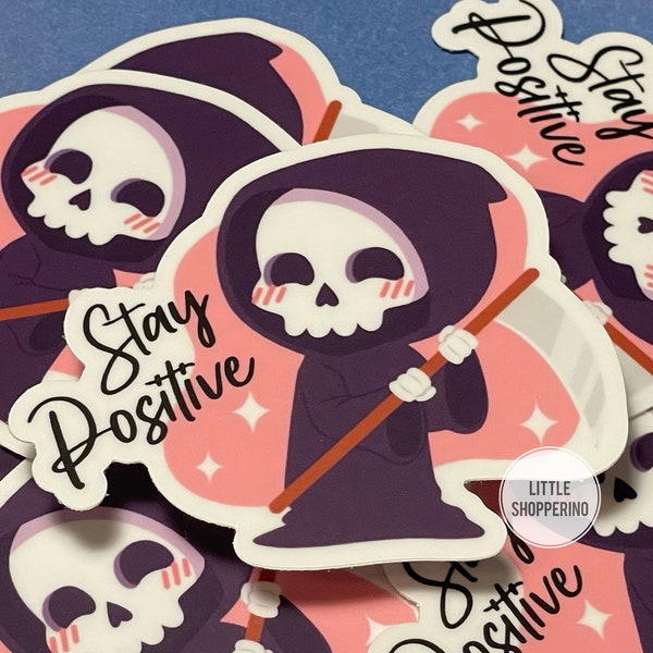 Stay Positive Sticker, Reaper Lover, Grim Reaper Sticker, Sarcastic Sticker, Nerdy Sticker Vinyl Sticker, Dark Humor Laptop Sticker