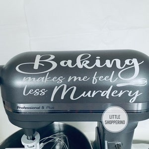 Baking Makes Me Feel Less Murdery Decal, Kitchen Mixer Decal, Baking Decal, Dark Humor Decal, Kitchen Decoration, Angry Baking, Funny Decal