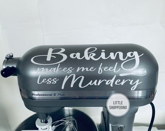 Baking Makes Me Feel Less Murdery Decal, Kitchen Mixer Decal, Baking Decal, Dark Humor Decal, Kitchen Decoration, Angry Baking, Funny Decal