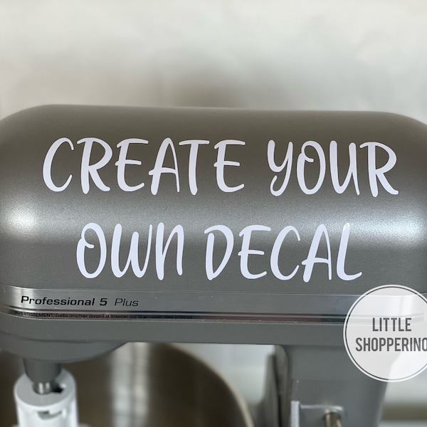 Create Your Own Custom Decal, Personalized Kitchen Mixer Decal, Sticker Baking Decal, Stand Mixer Decal, Gift for Baker, Make Your Own Decal