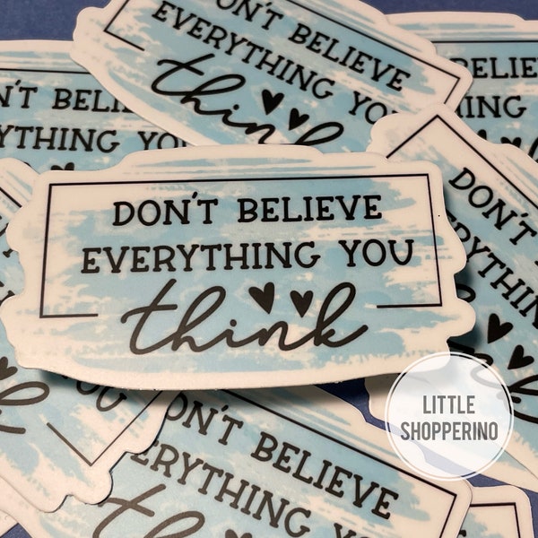 Don’t Believe Everything You Think Sticker, Anxiety is a Liar Sticker, Self Care Sticker, Believe in Yourself, Love Yourself, You Can Do It