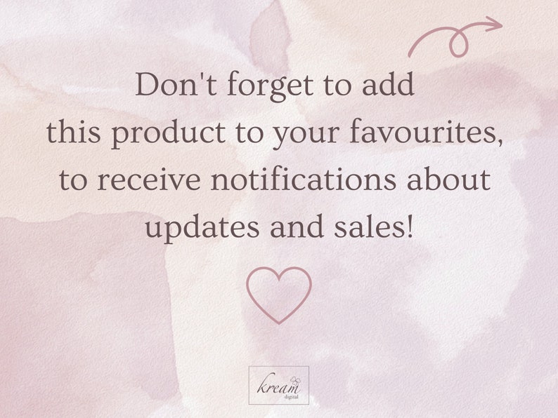 May include: A pink and white watercolor background with the text "Don't forget to add this product to your favourites, to receive notifications about updates and sales!" A pink heart is below the text. The text "kream digital" is at the bottom of the image.