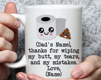 Father's Day Mug, Funny Dad Coffee Cup, 'Thanks For Wiping My Butt' Joke, Personalized Gift for Dad, Dear Dad Appreciation Mug