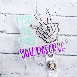 Have the Day you Deserve Badge Reel, Funny badge reel, nurse badge reel