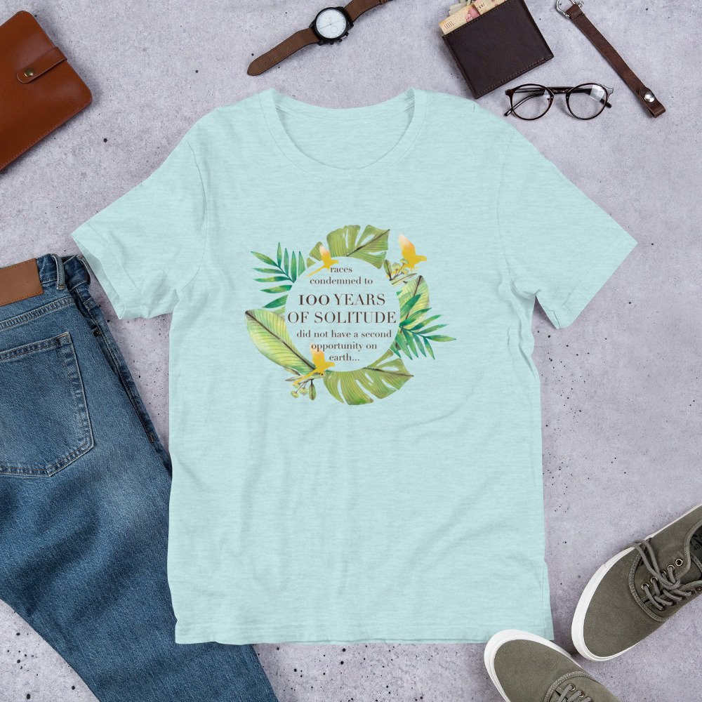 ONE HUNDRED YEARS of Solitude T Shirt - Unisex Quote Cien