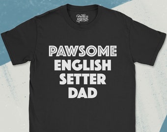 English Setter Dad T-Shirt: A cute & funny gift for English Setter owners! - "Pawsome English Setter Dad" Tee - Setter Gifts for Him