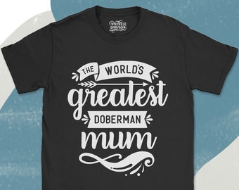 Doberman Mum T-Shirt: A cute & funny gift for Doberman owners! - "The World's Greatest Doberman Mum" Black Tee- Doberman Gifts for Her