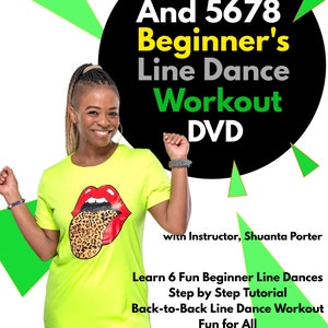 May include: A woman in a bright yellow shirt and shorts is dancing. The shirt has a red and black graphic of a tongue sticking out. The background is black with green and yellow triangles. The text "And 5678 Beginner's Line Dance Workout DVD" is in white, green, and yellow. The text "with Instructor, Shuanta Porter" is in black. The text "Learn 6 Fun Beginner Line Dances Step by Step Tutorial Back-to-Back Line Dance Workout Fun for All" is in black. The text "Featuring Good Woman and Salt & Pepper Line Dance" is in white. The text "Get Fit ~ Have Fun ~ Line Dance!" is in black.