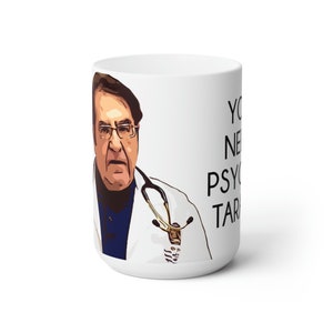 Dr Now You Need Psycho Tarapy My 600lb Life Becher Keramiktasse 15oz