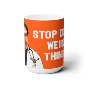 Dr. Now Mug Stop Doing Weird Things My 600lb Life Ceramic Mug 15oz