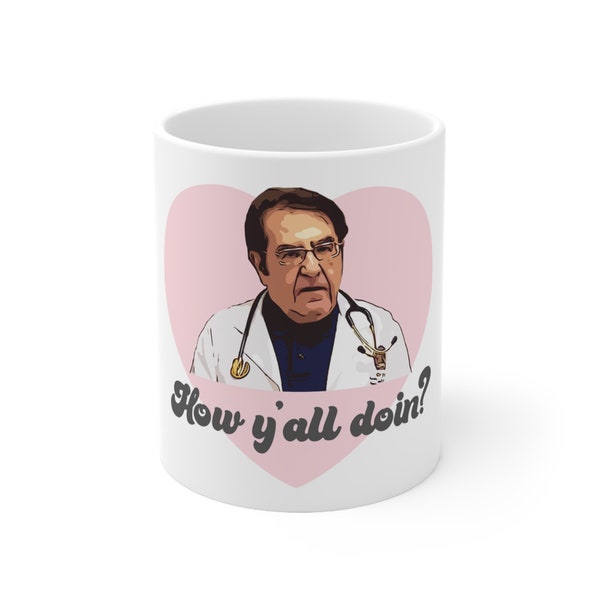 Dr Now How Y'all Doin My 600 lb Life Ceramic Mug 11oz