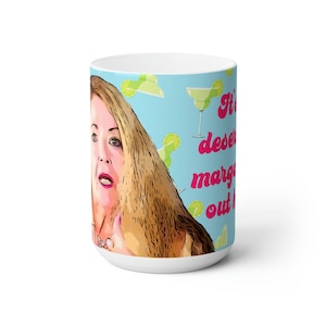 Debbie It's A Desert For Margaritas 90 Day Fiance Mug en céramique 15 oz