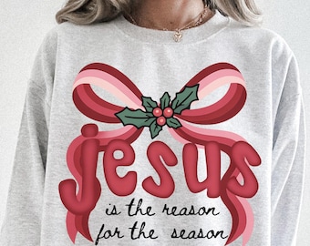 Religious Christmas Sweatshirt,  Jesus is the Reason Shirt, Christian Christmas Sweater, Coquette Bow T-shirt