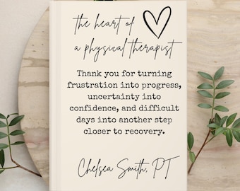 May include: A cream-colored book cover featuring black text that reads: the heart of a physical therapist, followed by a heart icon and a message about turning frustration into progress, uncertainty into confidence, and recovery. Signed Chelsea Smith, PT.