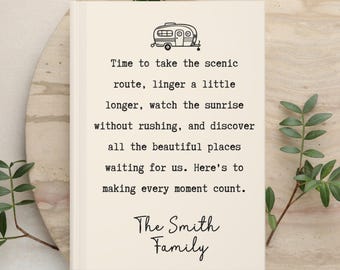 May include: A cream-colored book cover featuring a black line drawing of a camper trailer at the top. The text reads: Time to take the scenic route, linger a little longer, watch the sunrise without rushing, and discover all the beautiful places waiting for us. Here's to making every moment count. The Smith Family.
