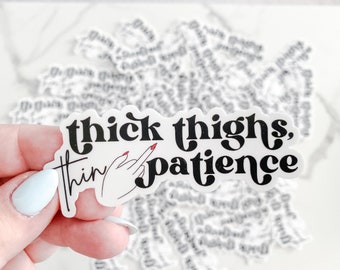 Thick Thighs, Thin Patience sticker - positive and self-love empowerment - mom life - funny and sassy - waterproof sticker