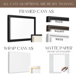 May include: A white canvas print with options for framing or wrapping. The framed canvas options include black, walnut, and white frames. The wrap canvas option is a simple white canvas. The matte paper option is a white paper print with a hanging wire.