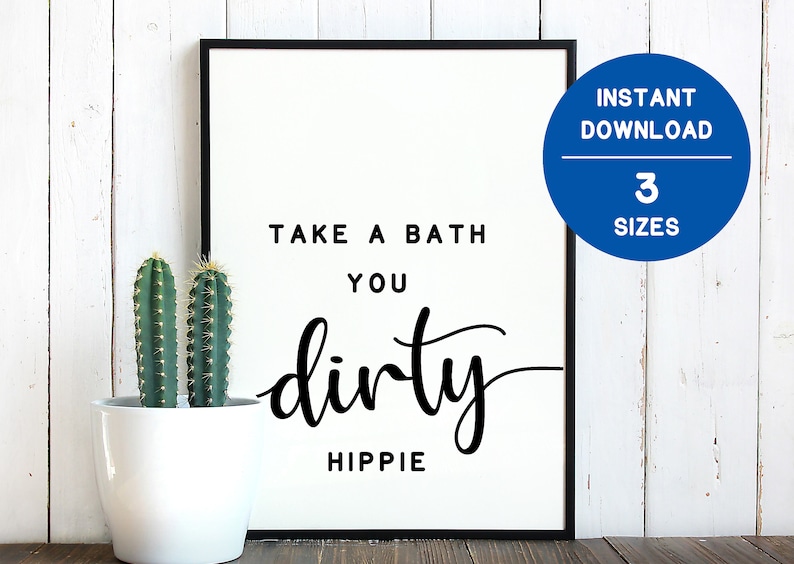 Take A Bath You Dirty Hippie Printable Bathroom Sign 3 Sizes Etsy