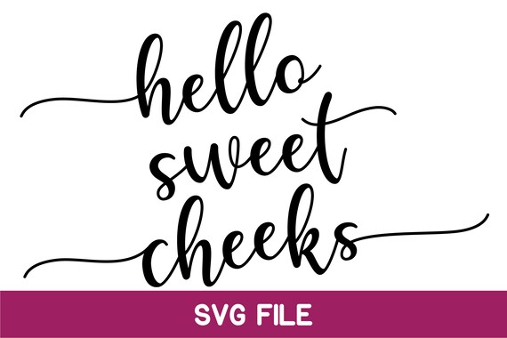 Free Free 222 Svg Cut File Hello Sweet Cheeks Svg SVG PNG EPS DXF File