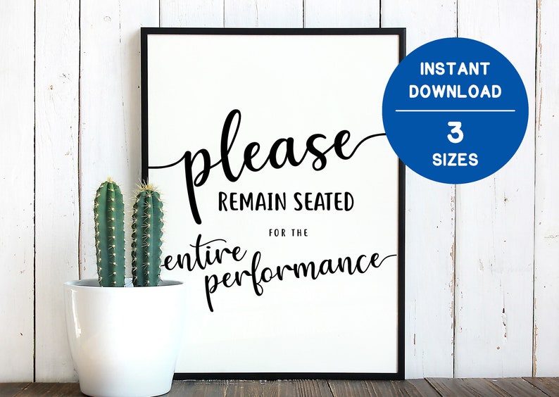 Please Remain Seated for the Entire Performance Printable Etsy