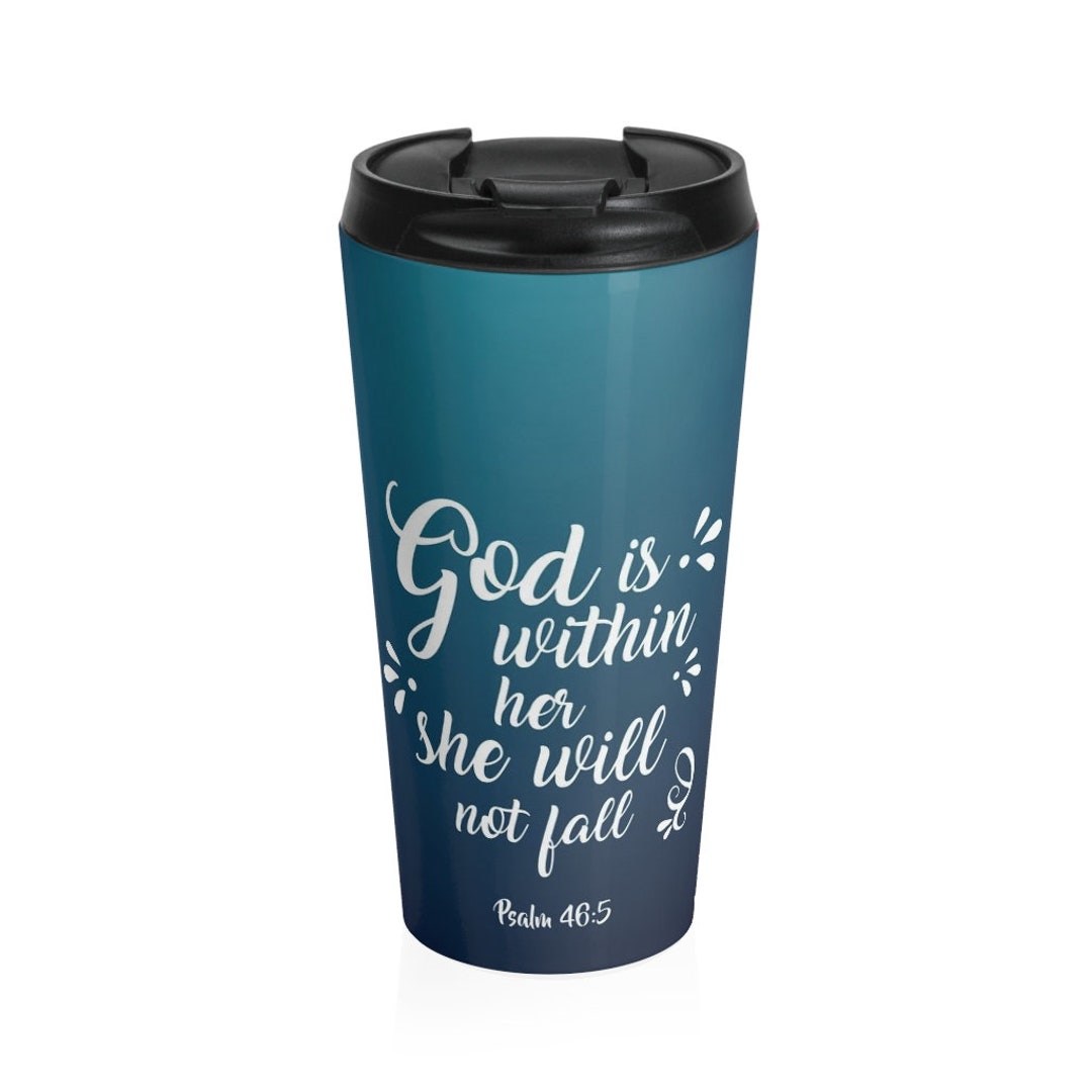 Christian Travel Mug 15 Oz Stainless Steel God is Within Here psalm 465 Scripture, Quotes